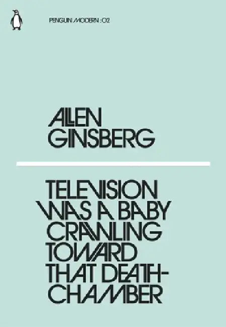 Television Was a Baby Crawling Toward That Deathchamber by Allen Ginsberg