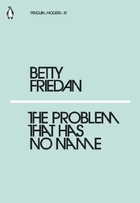 The Problem that Has No Name by Betty Friedan