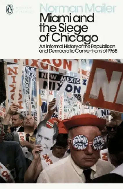 Miami and the Siege of Chicago by Norman Mailer