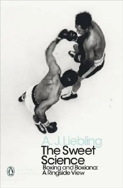 The Sweet Science by A. J. Liebling