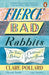 Fierce Bad Rabbits by Clare Pollard