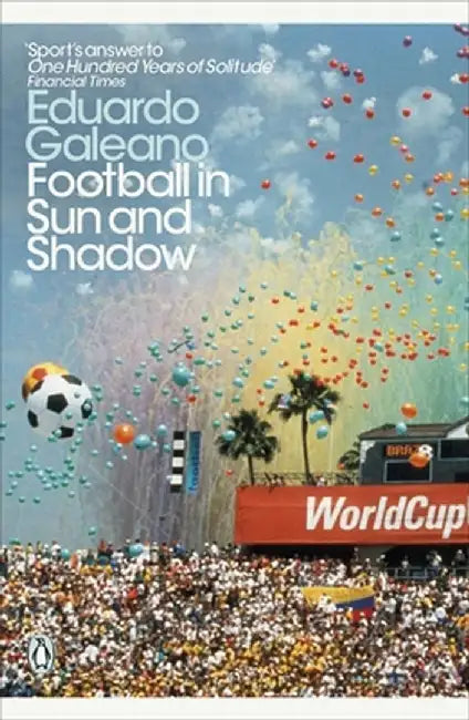 Football in Sun and Shadow by Eduardo Galeano