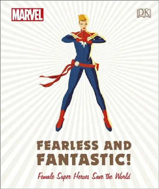 Marvel Fearless and Fantastic! Female Super Heroes Save the World by Sam Maggs