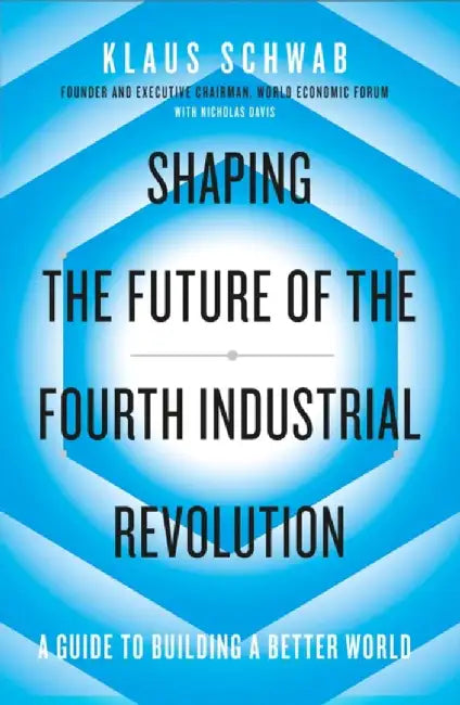 Shaping the Future of the Fourth Industrial Revolution by Klaus Schwab