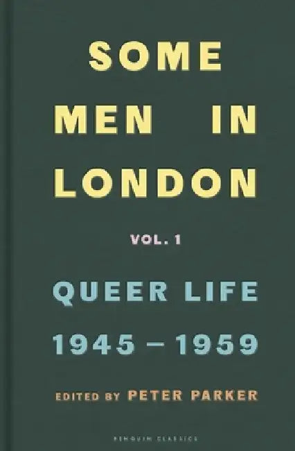 Some Men In London: Queer Life, 1945-1959 by Peter Parker