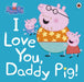Peppa Pig: I Love You, Daddy Pig by Peppa Pig