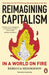 Reimagining Capitalism in a World on Fire by Rebecca Henderson