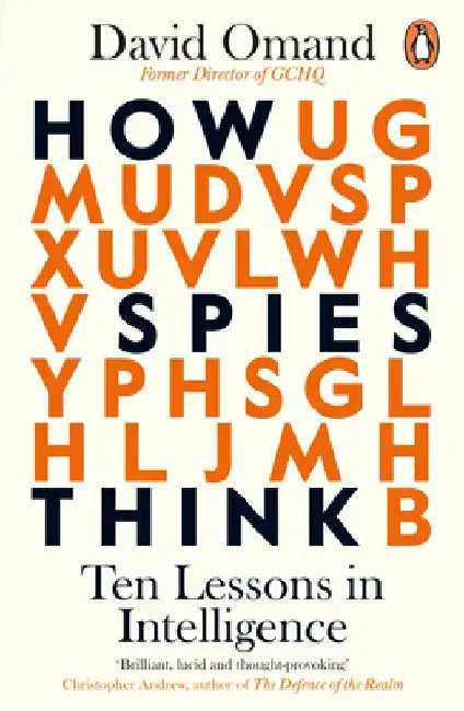 How Spies Think: 10 Lessons in Intelligence by David Omand