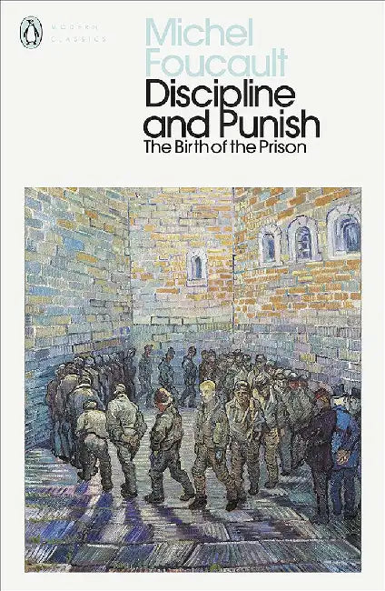 Discipline and Punish by Michel Foucault