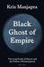 Black Ghost of Empire by Ann (Carnegie Foundation for the Advancement of Teaching) Lieberman