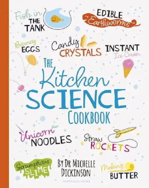The Kitchen Science Cookbook by Michelle Dickinson