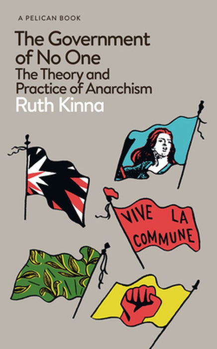 The Government of No One: The Theory and Practice of Anarchis by Kinna, Ruth