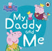 Peppa Pig: My Daddy and Me by Peppa Pig