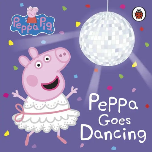 Peppa Pig: Peppa Goes Dancing by Peppa Pig
