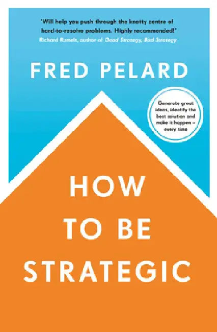 How to Be Strategic by Fred Pelard