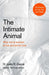 The Intimate Animal: The Science Of Love, Fidelity And Connection by Justin Garcia