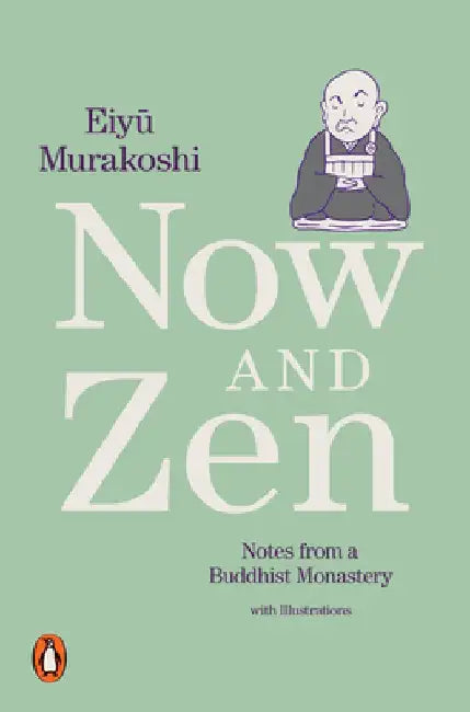 Now and Zen: Notes from a Buddhist Monastery: With Illustrations by Eiyû Murakoshi