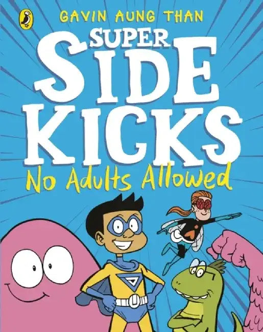 The Super Sidekicks: No Adults Allowed by Gavin Aung Than