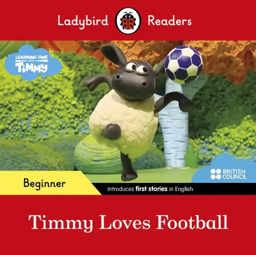 Ladybird Readers Beginner Level - Timmy Time - Timmy Loves Football (ELT Graded Reader) by Ladybird