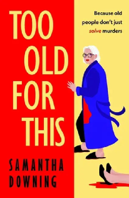 Too Old For This by Samantha Downing