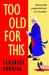Too Old For This by Samantha Downing