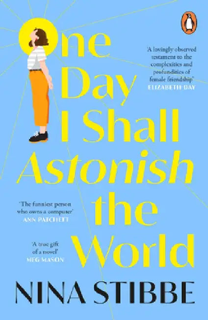 One Day I Shall Astonish the World by Nina Stibbe