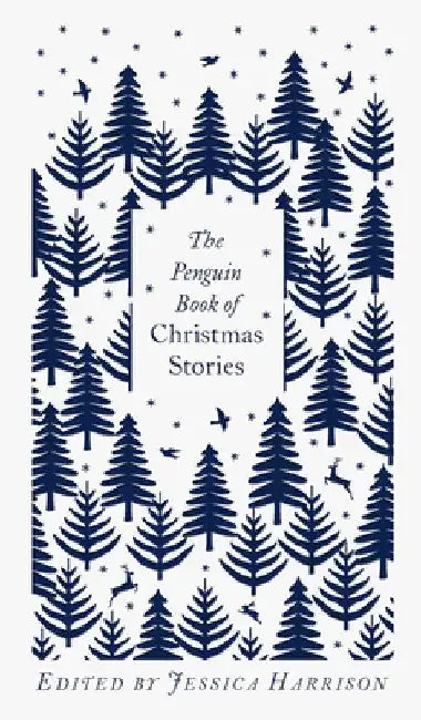 The Penguin Book of Christmas Stories: From Hans Christian Andersen to Angela Carter by Jessica Harrison
