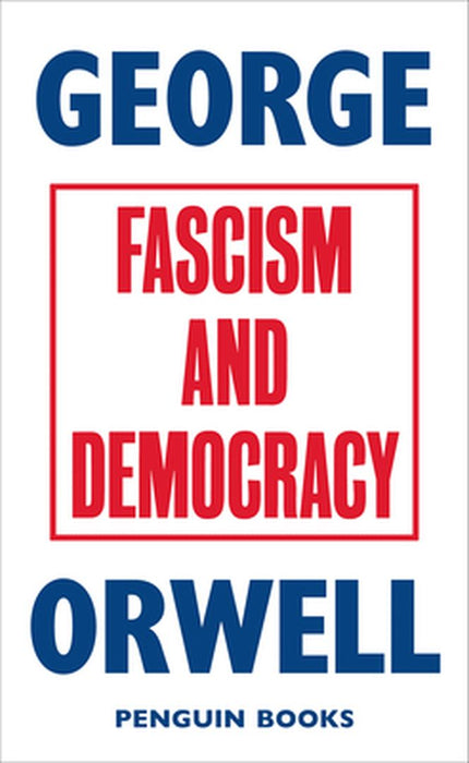 Fascism and Democracy by George Orwell