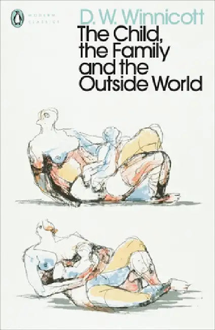 The Child, the Family, and the Outside World by D. W. Winnicott