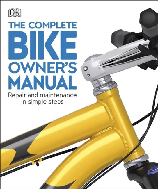 The Complete Bike Owner's Manual by DK