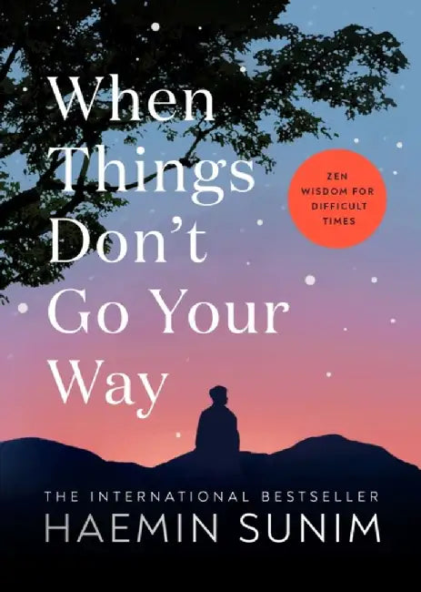 When Things Don’t Go Your Way by Haemin Sunim