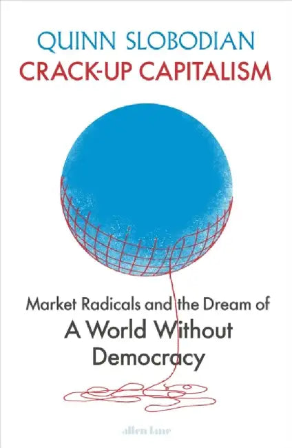 Crack-Up Capitalism by Quinn Slobodian