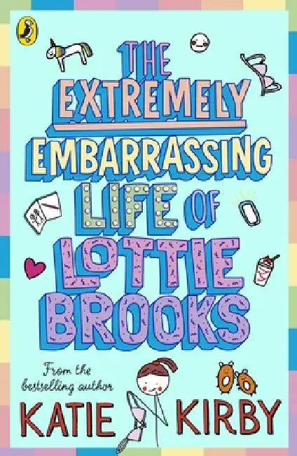 The Extremely Embarrassing Life of Lottie Brooks by Katie Kirby