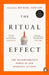 The Ritual Effect: Transform Your Relationships, Find Meaning and Spark Joy in Everyday Moments by Michael Norton