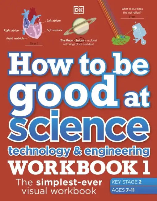 How to be Good at Science, Technology and Engineering Workbook 1, Ages 7-11 (Key Stage 2) by DK