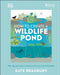 Rhs How to Create a Wildlife Pond: Everything You Need to Plan, Dig, and Enjoy a Natural Pond in Your Own Back Gard by Kate Bradbury
