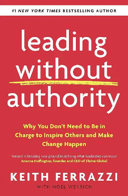 Leading Without Authority by Keith Ferrazzi