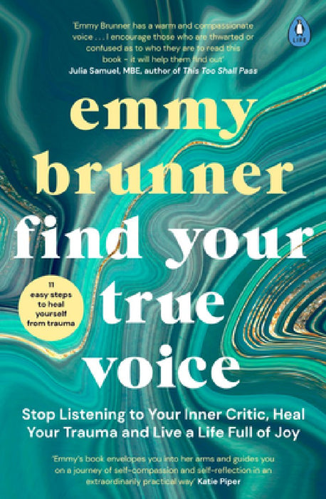 Find Your True Voice: Stop Listening to Your Inner Critic, Heal Your Trauma and Live a Life Full of Jo Y