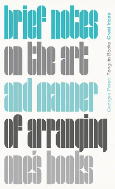 Brief Notes on the Art and Manner of Arranging One's Books by Georges Perec