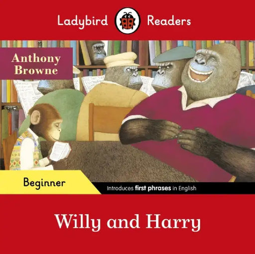 Ladybird Readers Beginner Level - Anthony Browne - Willy and Harry (ELT Graded Reader) by Anthony Browne