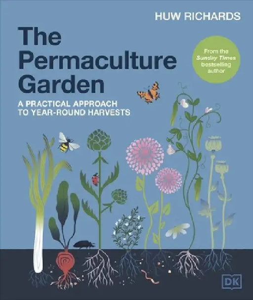 The Permaculture Garden: A Practical Approach to Year-round Harvests by Huw Richards