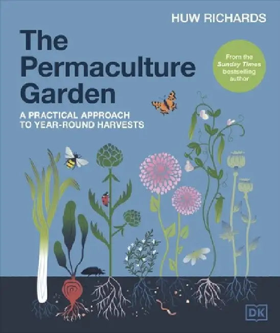 The Permaculture Garden: A Practical Approach to Year-round Harvests by Huw Richards