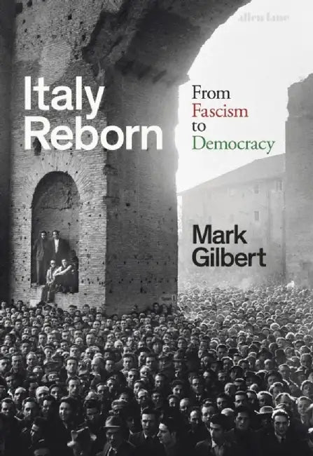 Italy Reborn by Mark Gilbert