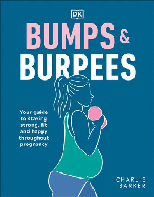 Bumps and Burpees: Trimester-By-Trimester Workouts for a Healthier Pregnancy, an Easier Delivery, a by Charlie Barker