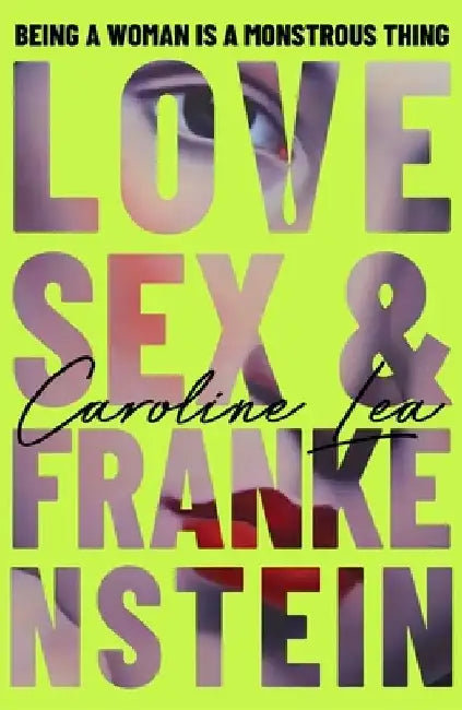 Love, Sex & Frankenstein by Caroline Lea