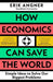 How Economics Can Save the World: Simple Ideas to Solve Our Biggest Problems by Erik Angner