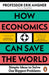 How Economics Can Save the World: Simple Ideas to Solve Our Biggest Problems by Erik Angner