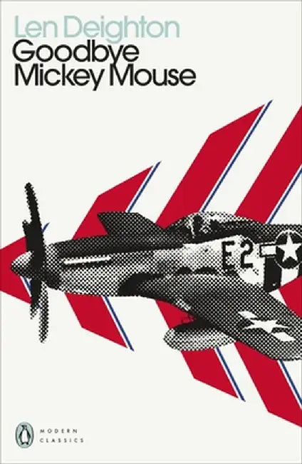Goodbye Mickey Mouse by Len Deighton