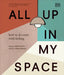 All Up in My Space: Discover Your Own Interior Design Style by DK