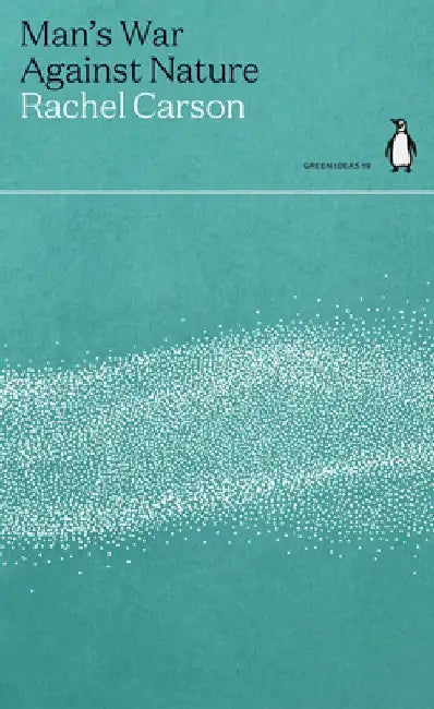 Man's War Against Nature by Rachel Carson